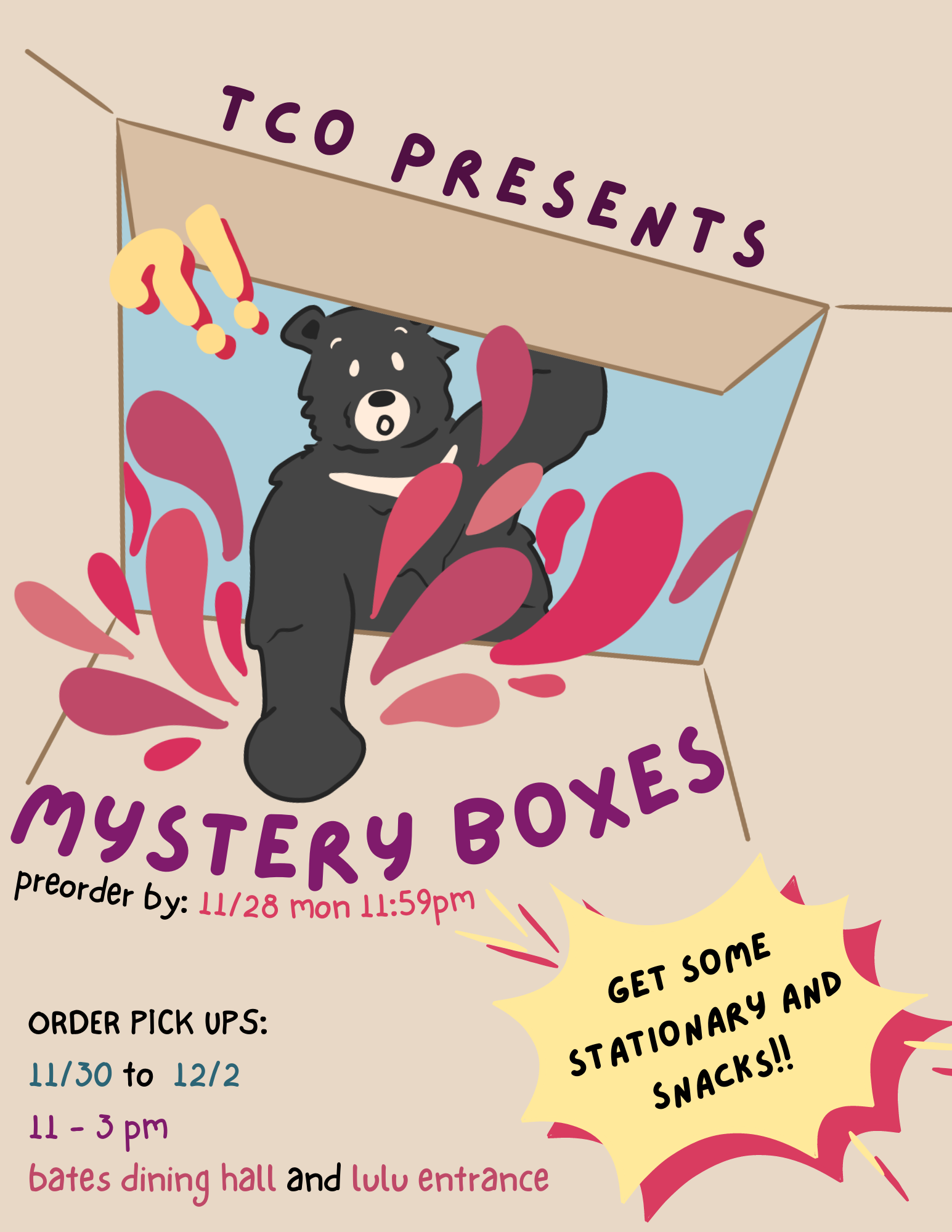 The flier is from the point of view of inside a box. A bear has opened the box and is reaching in, obviously surprised by the contents. The text on the flier reads: "TCO presents Mystery Boxes. Get some stationary and snacks! Preorder by 11:59 pm on Monday 11/28. Order pick ups are happening 11 to 3 pm, from Wednesday 11/30 to Friday 12/2, near Bates dining hall and Lulu entrance."