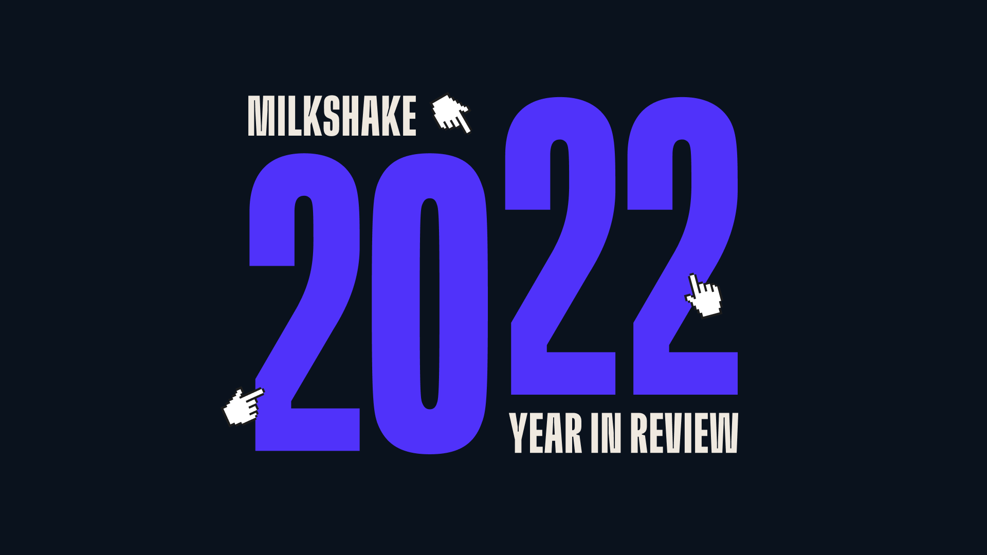 Milkshake 2022 Year in Review