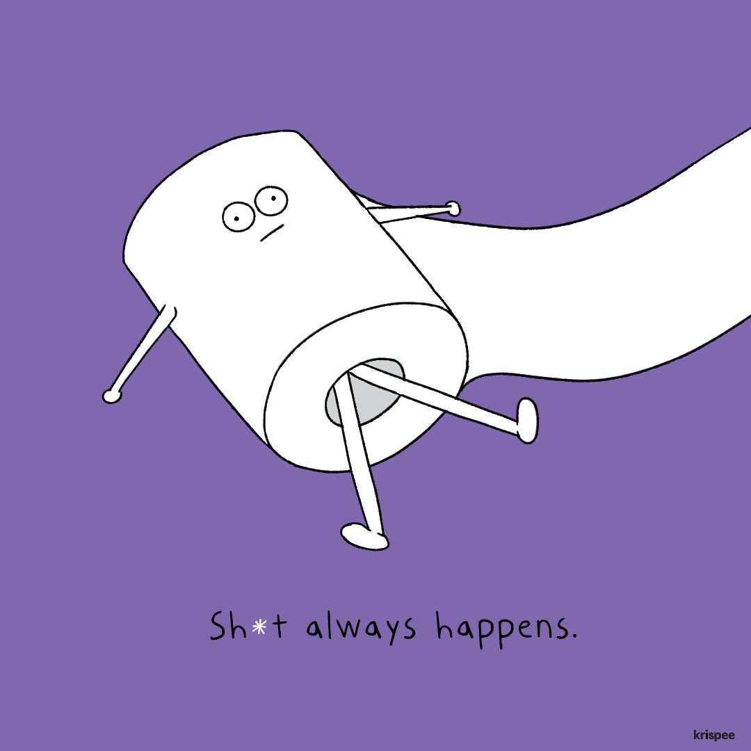 You've got to roll with it.