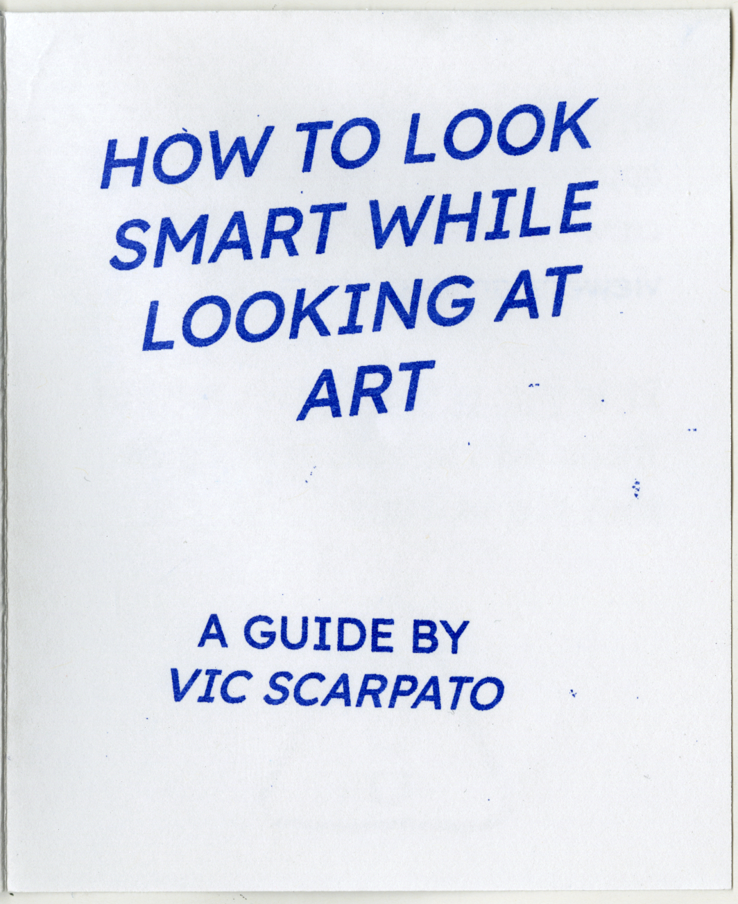 Vic Scarpato, HOW TO LOOK SMART WHILE LOOKING AT ART, risograph folded zines, 3 ½ x 4 ¼ in., 2024