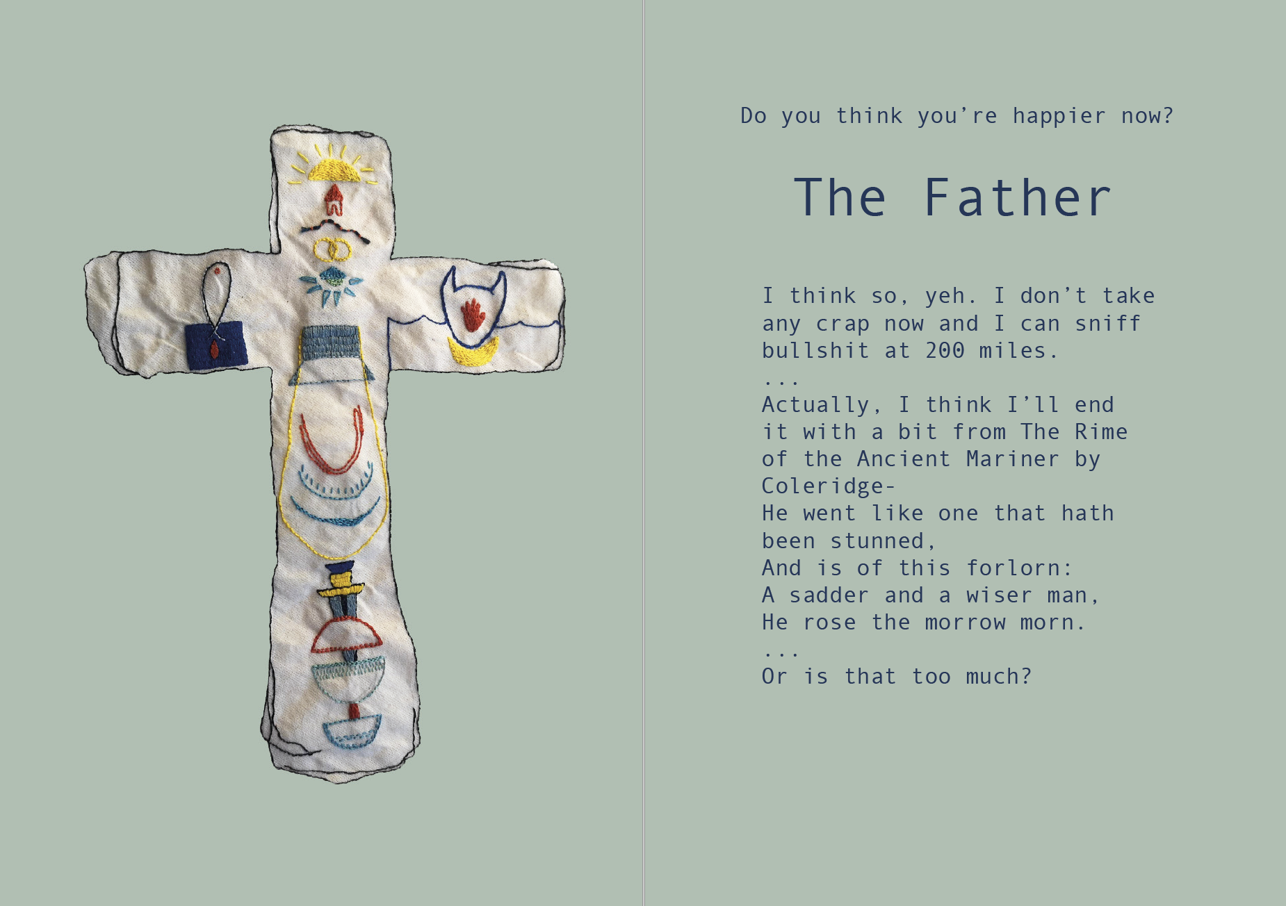 When creating the embroidery for the zine, I chose to outline the shape of the cross in backstitch and left the symbols to appear more simplifi ed. The cross uses only simple stitches like backstitch, long and short stitch, running stitch and satin stitch. The simple stitches along with the simple repetitive use of colour unify them as a family.