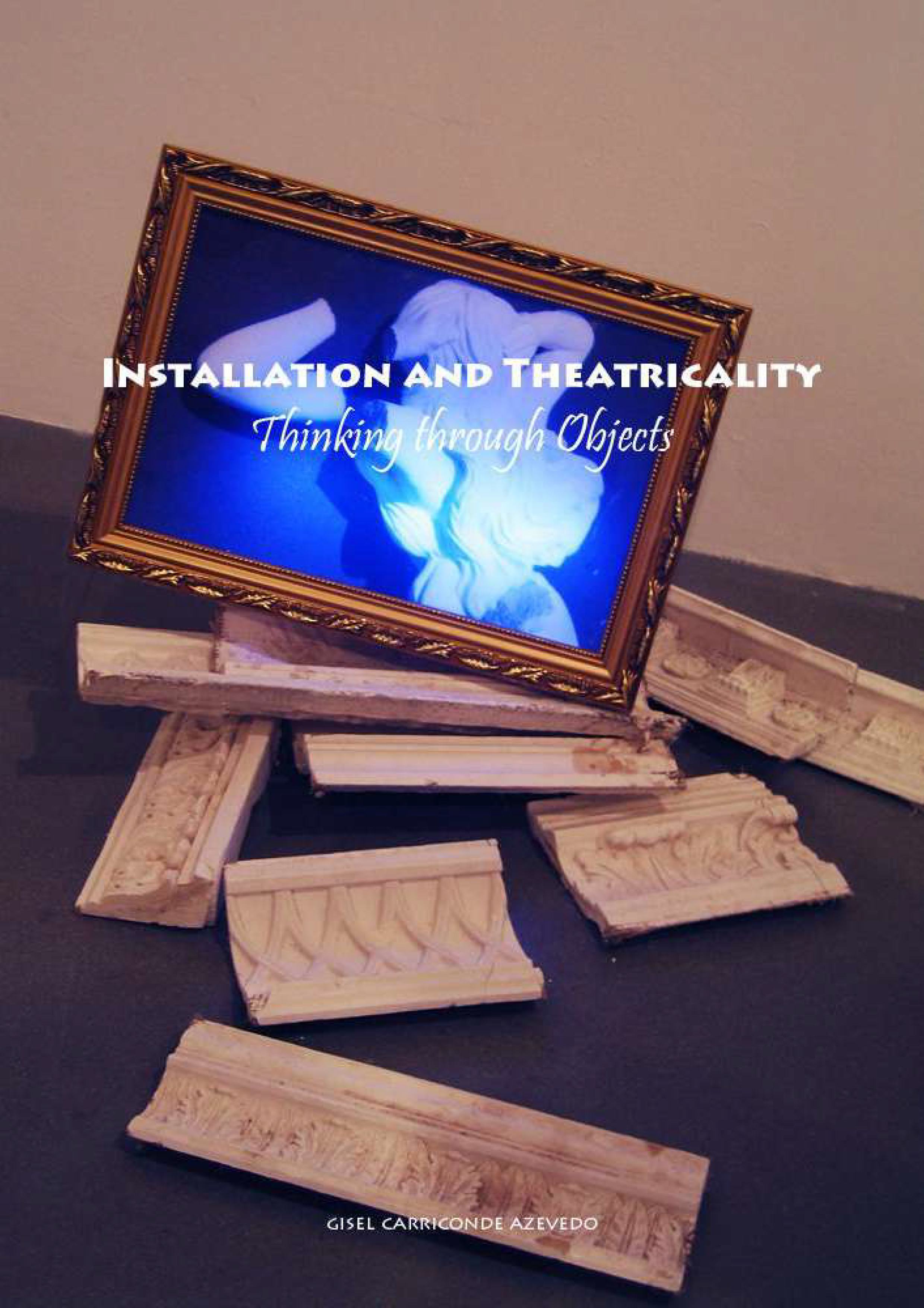 Installation and Theatricality: thinking through objectsGisel Carriconde Azevedotese, University of East London instalação, objeto, crítica institucional, Clare Bishop, Michael Fried, curadoria, museologia, cultura material, teatricalidade 2012&nbsp;