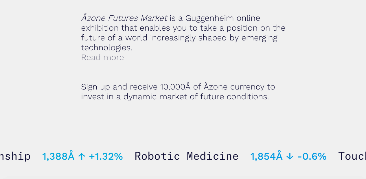 "Åzone Futures Market" (2015) organized with Troy Conrad Therrien, Curator, Architecture and Digital Initiatives, Solomon R. Guggenheim Museum. Design by Studio Folder (team: Marco Ferrari, Elisa Pasqual, Aaron Gillett, Alice Longo). Development by Charles Broskoski, Hugo Liu, Dan Brewster, Damon Zucconi, built with Are.na