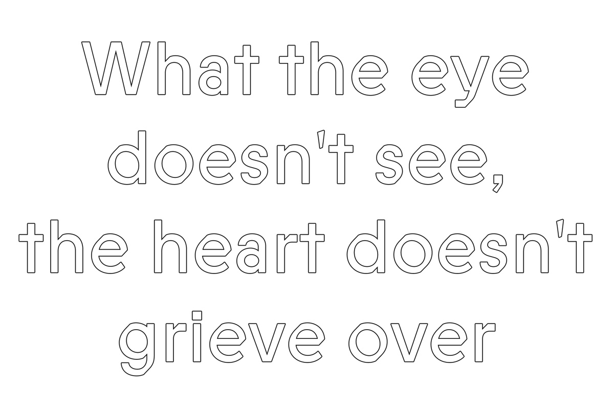 What the eye doesn't see, the heart doesn't grieve over — Justyna Gorowska