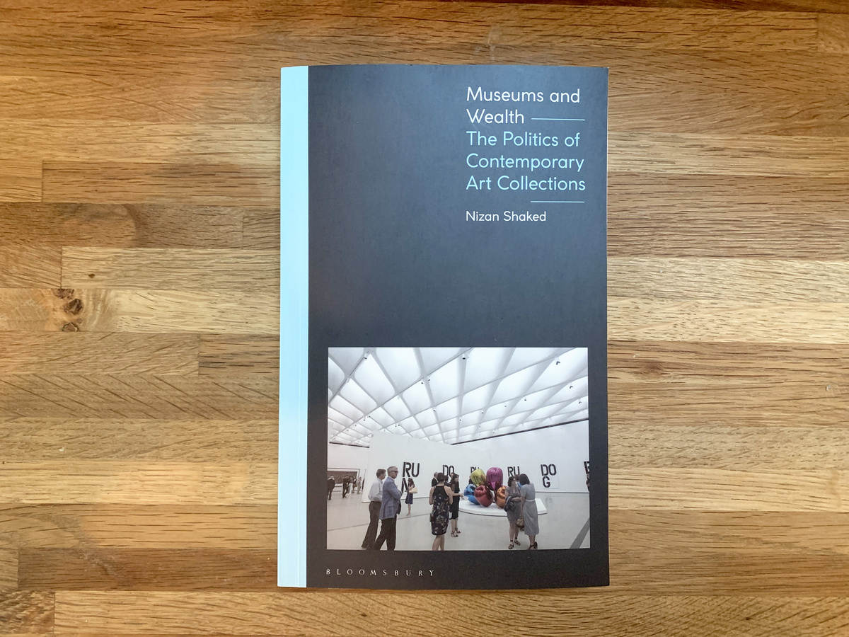 Museums and Wealth The Politics of Contemporary Art Collections by Nizan Shaked — Ruckus