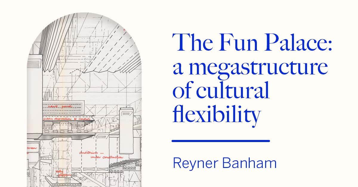 00019 - Reyner Banham and the Fun Palace — recessed.space