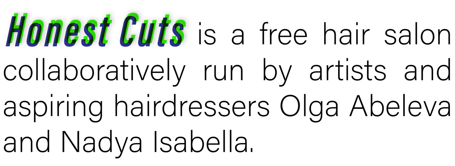 Honest Cuts is a free hair salon collaboratively run by artists and aspiring hairdressers Olga Abeleva and Nadya Isabella.
