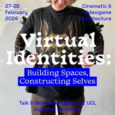 Virtual Identites, Talk & Workshop, Cinematic & VIdeogame Architecture, The Bartlett UCL, 2024